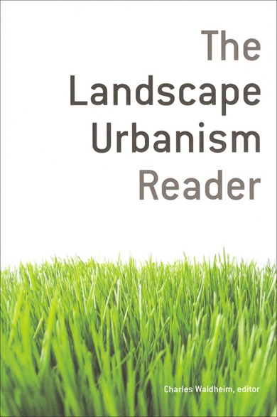 Charles Waldheim Landscape urbanism reader